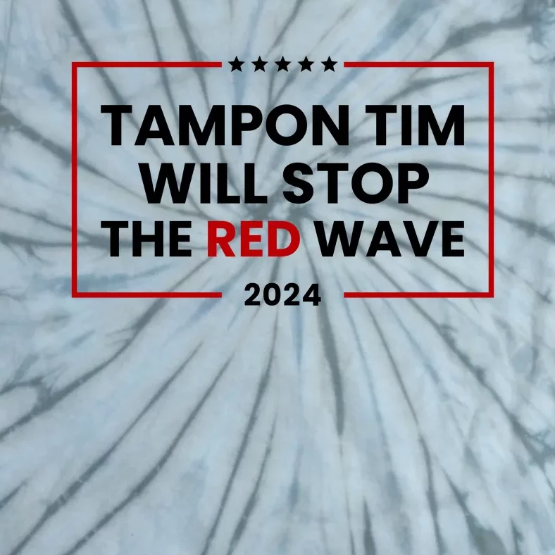 Tampon Tim Will Stop The Red Wave Tie-Dye T-Shirt