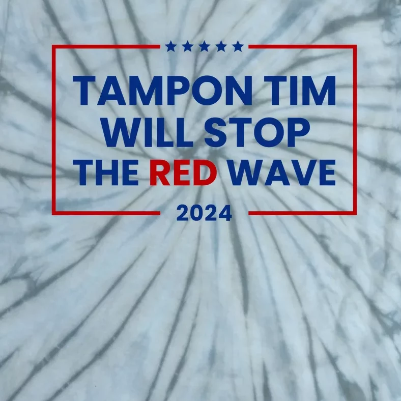 Tampon Tim Will Stop The Red Wave Tie-Dye T-Shirt