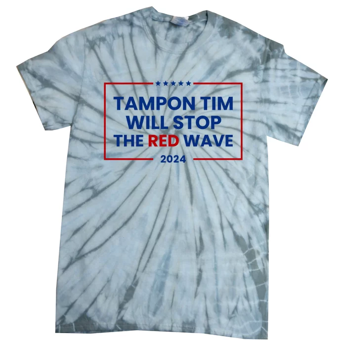 Tampon Tim Will Stop The Red Wave Tie-Dye T-Shirt