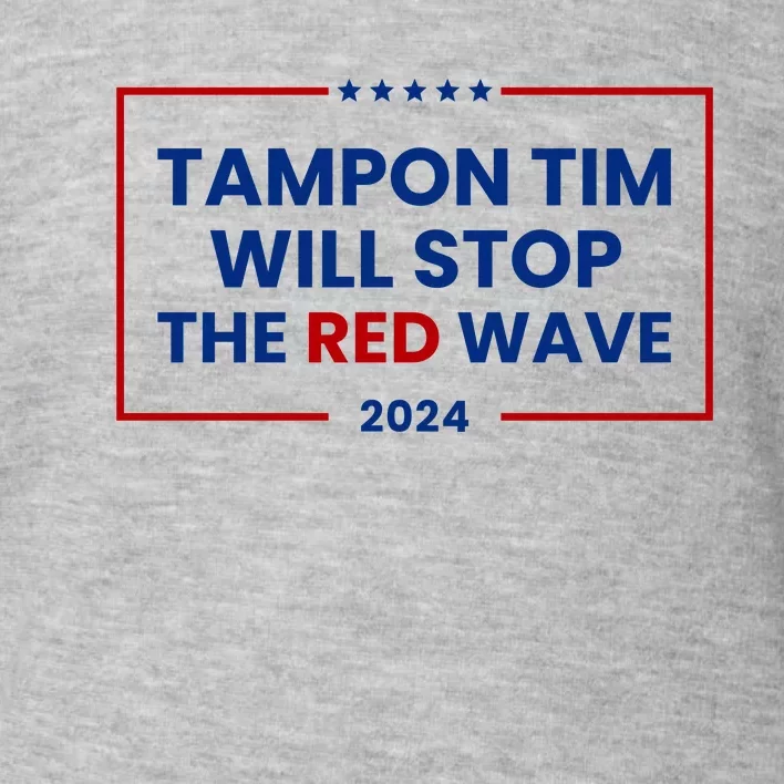 Tampon Tim Will Stop The Red Wave Toddler Sweatshirt