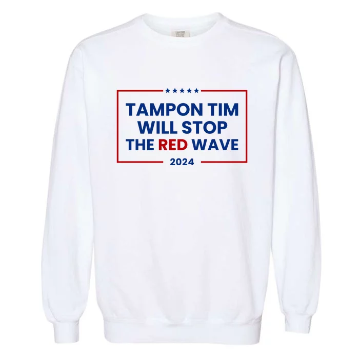 Tampon Tim Will Stop The Red Wave Garment-Dyed Sweatshirt