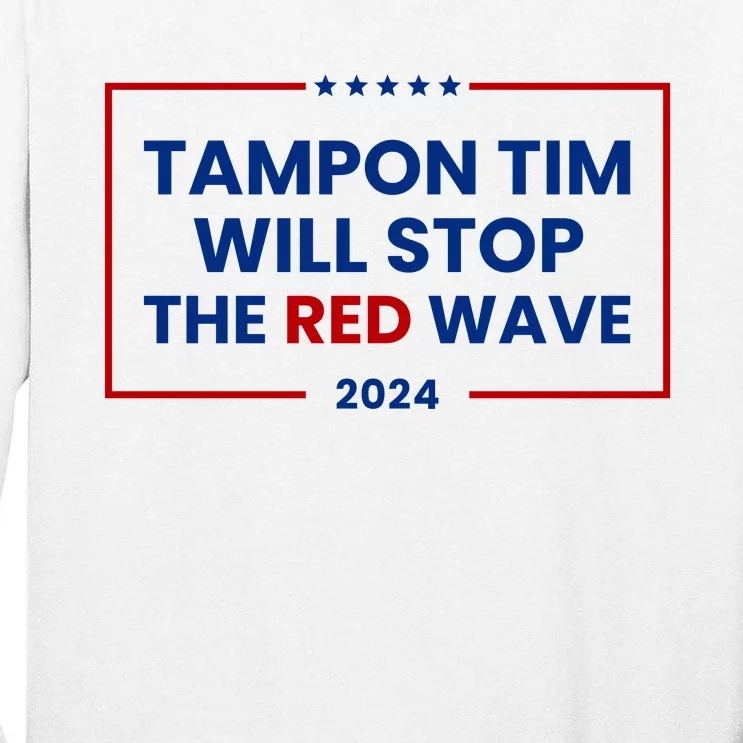 Tampon Tim Will Stop The Red Wave Tall Long Sleeve T-Shirt