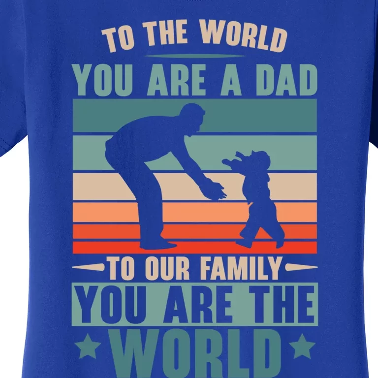 To The World You Are A Dad To Our Family You Are The World Great Gift Women's T-Shirt