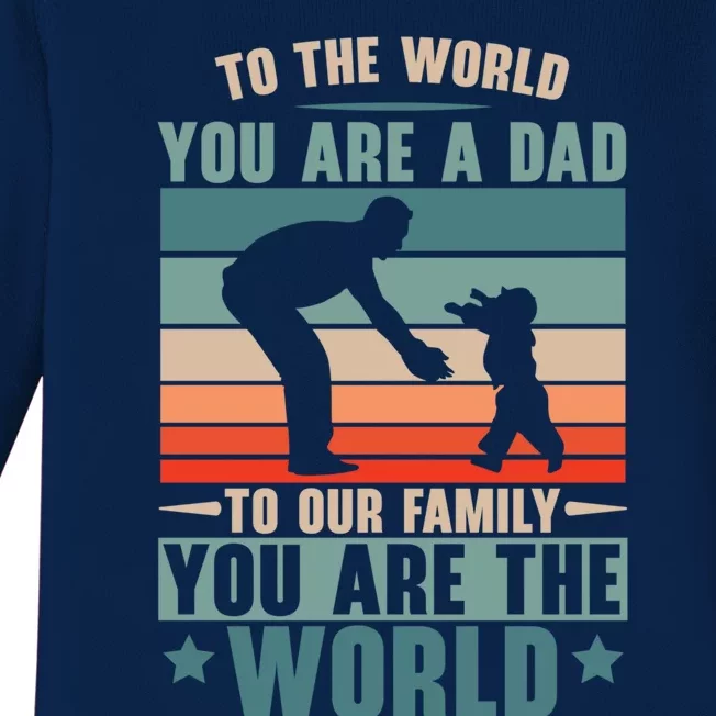 To The World You Are A Dad To Our Family You Are The World Great Gift Baby Long Sleeve Bodysuit