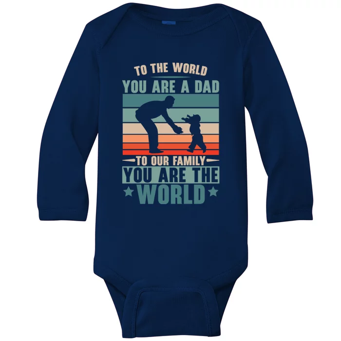 To The World You Are A Dad To Our Family You Are The World Great Gift Baby Long Sleeve Bodysuit