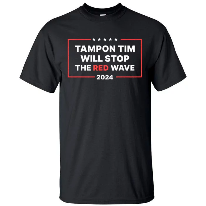 Tampon Tim Will Stop The Red Wave Funny Vote Harris Walz Tall T-Shirt