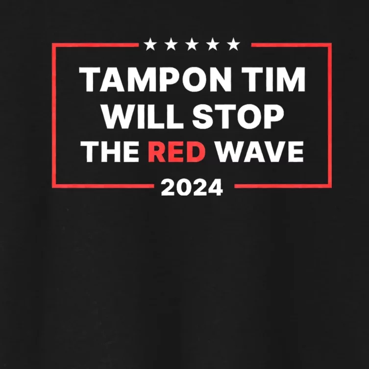 Tampon Tim Will Stop The Red Wave Funny Vote Harris Walz Women's Crop Top Tee