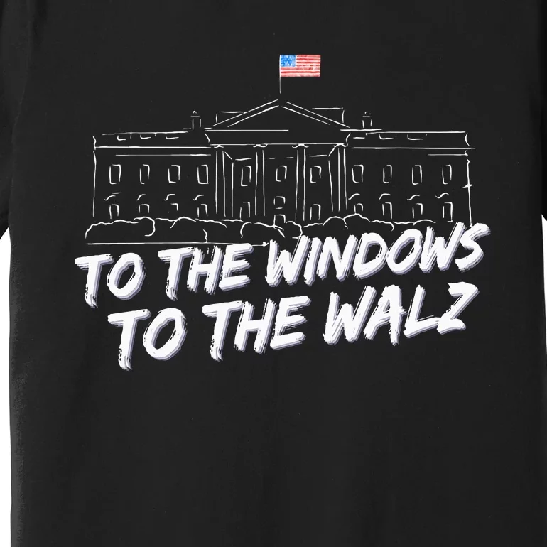 To The Windows To The Walz Premium T-Shirt