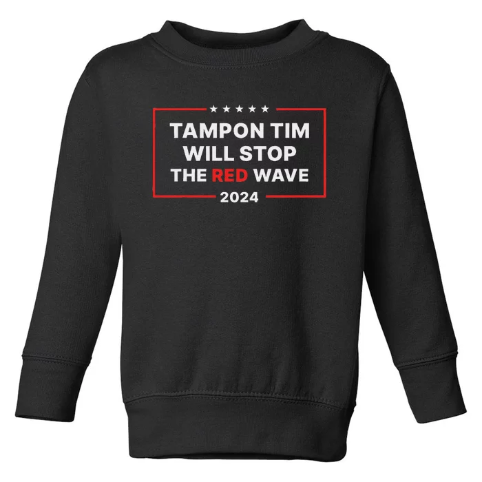 Tampon Tim Will Stop The Red Wave Funny Vote Harris Walz Toddler Sweatshirt