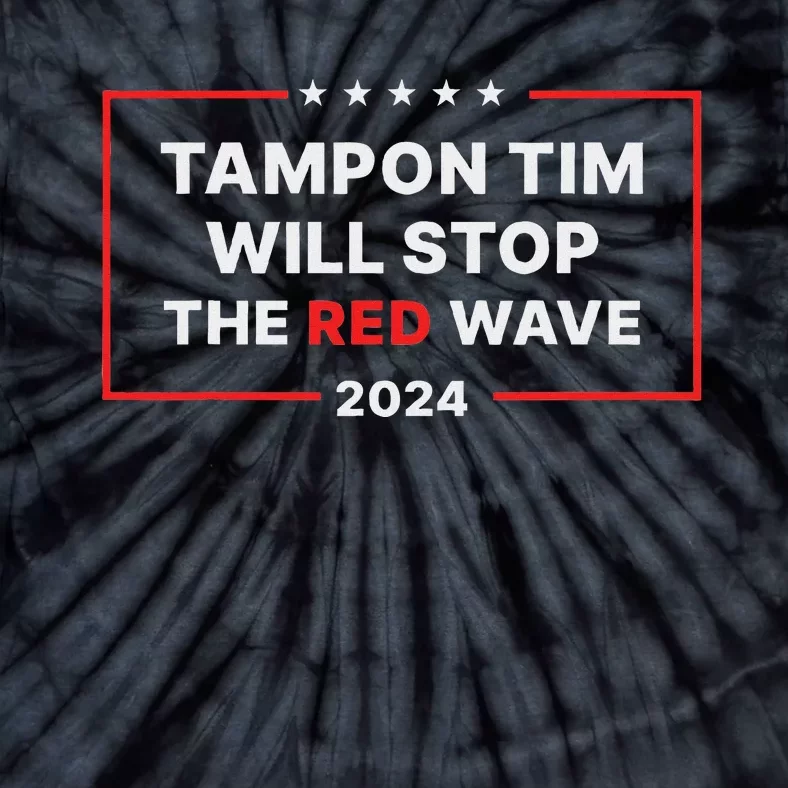 Tampon Tim Will Stop The Red Wave Funny Vote Harris Walz Tie-Dye T-Shirt