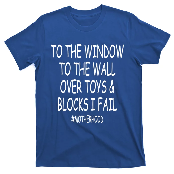 To The Window To The Wall Over Toys And Blocks I Fail Gift T-Shirt