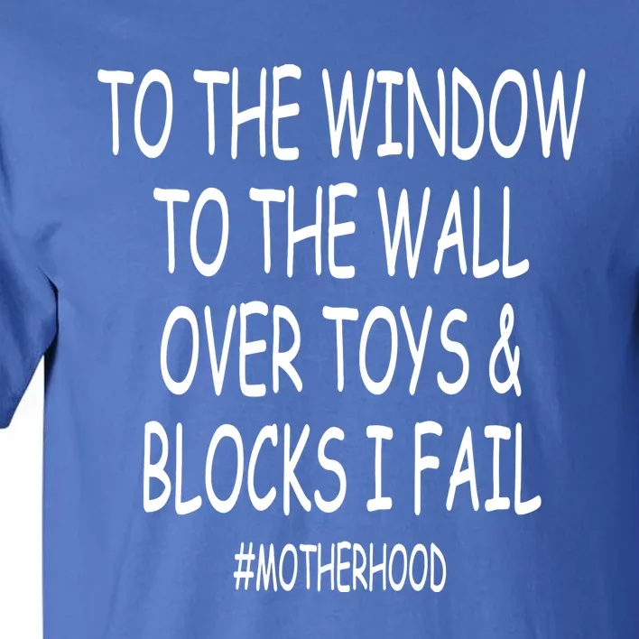 To The Window To The Wall Over Toys And Blocks I Fail Gift Tall T-Shirt