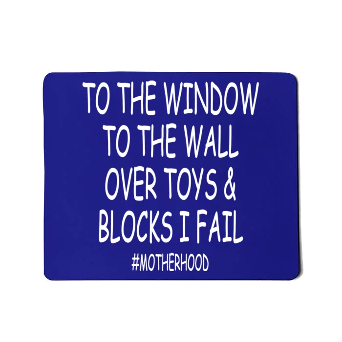 To The Window To The Wall Over Toys And Blocks I Fail Gift Mousepad