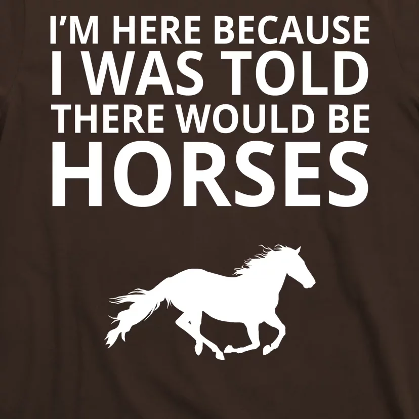 Told There Would Be Horses T-Shirt