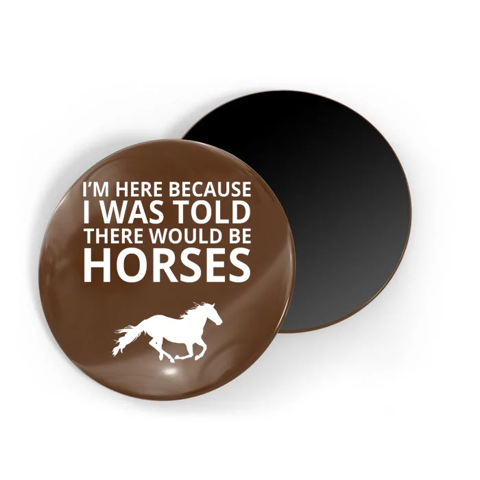 Told There Would Be Horses Magnet