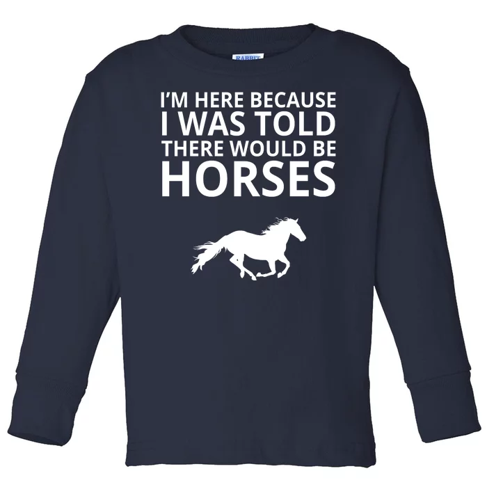 Told There Would Be Horses Toddler Long Sleeve Shirt