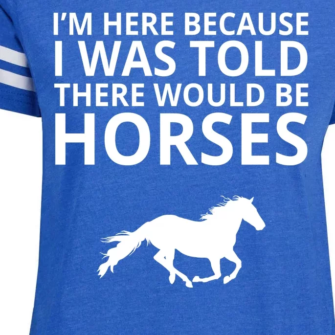 Told There Would Be Horses Enza Ladies Jersey Football T-Shirt