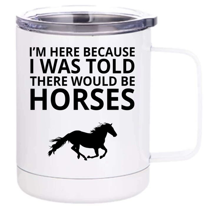 Told There Would Be Horses Front & Back 12oz Stainless Steel Tumbler Cup