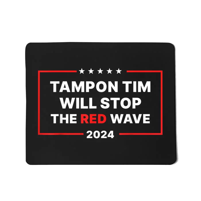 Tampon Tim Will Stop The Red Wave Funny Vote Harris Walz Mousepad