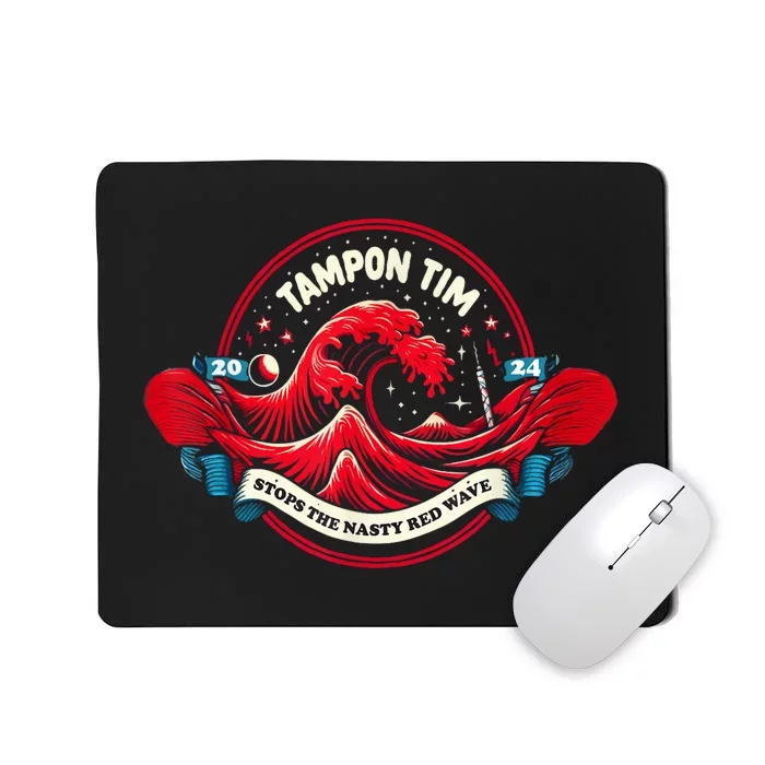 Tampon Tim Will Stop The Nasty Red Wave Funny Political Vote Mousepad