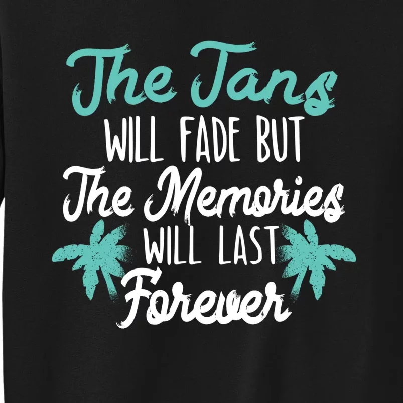 The Tans Will Fade But The Memories Will Last Forever Cool Gift Sweatshirt