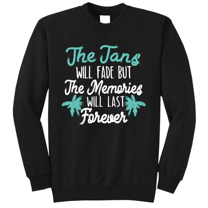 The Tans Will Fade But The Memories Will Last Forever Cool Gift Sweatshirt