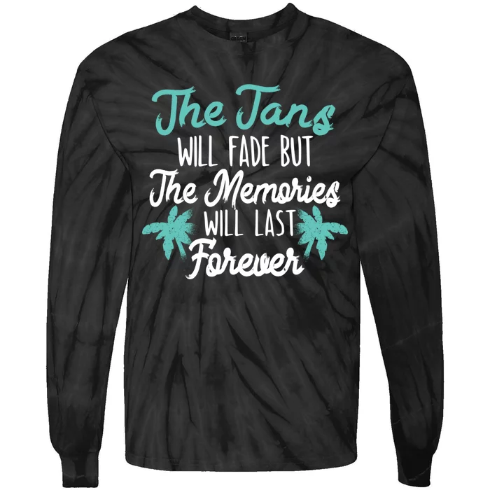 The Tans Will Fade But The Memories Will Last Forever Cool Gift Tie-Dye Long Sleeve Shirt