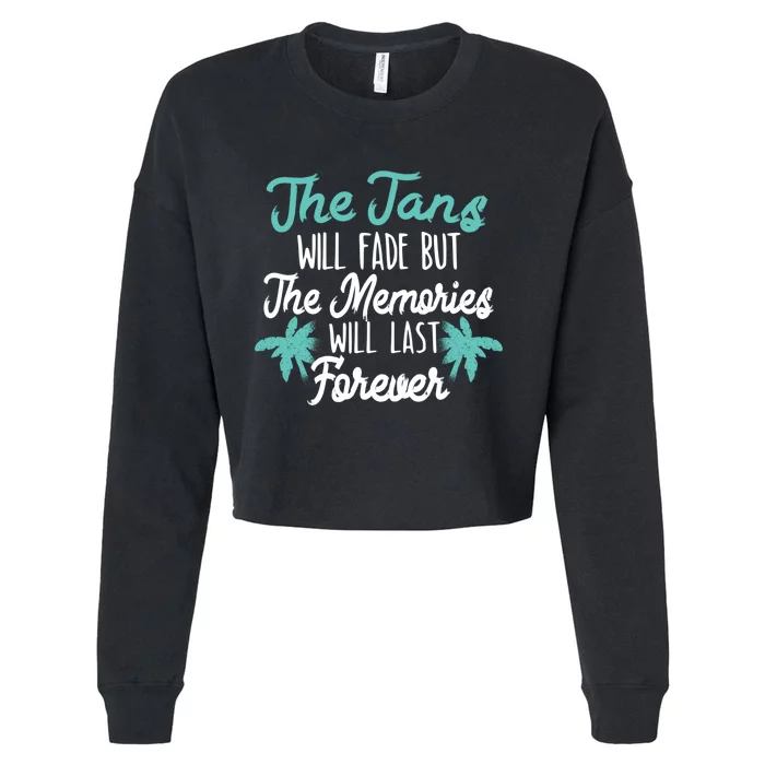 The Tans Will Fade But The Memories Will Last Forever Cool Gift Cropped Pullover Crew