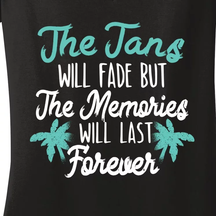 The Tans Will Fade But The Memories Will Last Forever Cool Gift Women's V-Neck T-Shirt