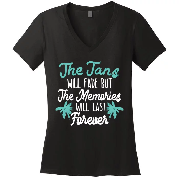 The Tans Will Fade But The Memories Will Last Forever Cool Gift Women's V-Neck T-Shirt