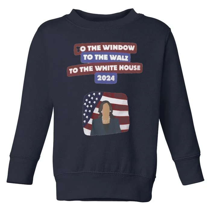 To The Window To The Tim Walz Kamala Harris 2024 Toddler Sweatshirt