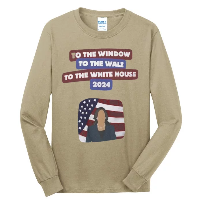 To The Window To The Tim Walz Kamala Harris 2024 Tall Long Sleeve T-Shirt