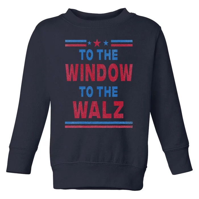 To The Window To The Walz Harris Walz 2024 Toddler Sweatshirt