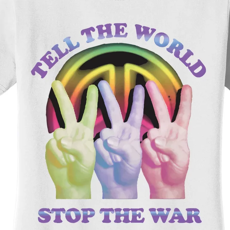 Tell The World Stop The War Women's T-Shirt