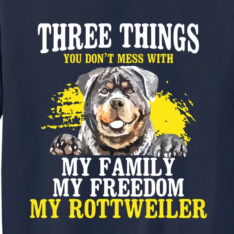 Three Things You Dont Mess With My Family Rottweiler Dog Tall Sweatshirt