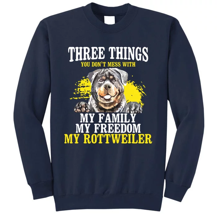 Three Things You Dont Mess With My Family Rottweiler Dog Tall Sweatshirt