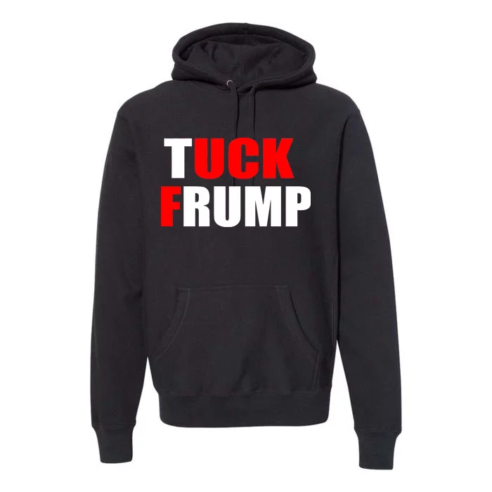 Tuck Frump Anti Trump Premium Hoodie