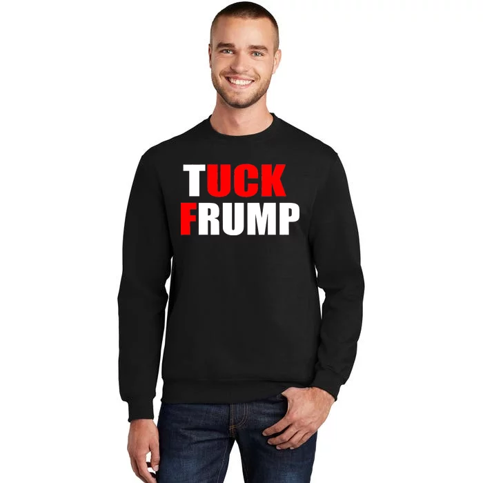 Tuck Frump Anti Trump Tall Sweatshirt