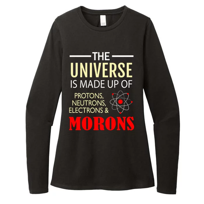 The Universe Is Made Of Protons Neutrons Electrons And Morons Womens CVC Long Sleeve Shirt