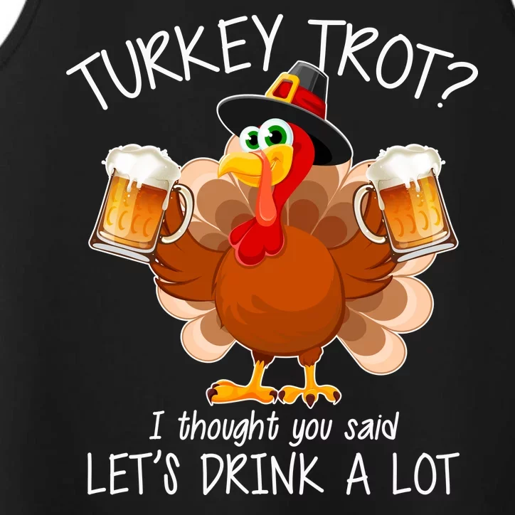 Turkey Trot? I Thought You Said Let's Drink A Lot Performance Tank