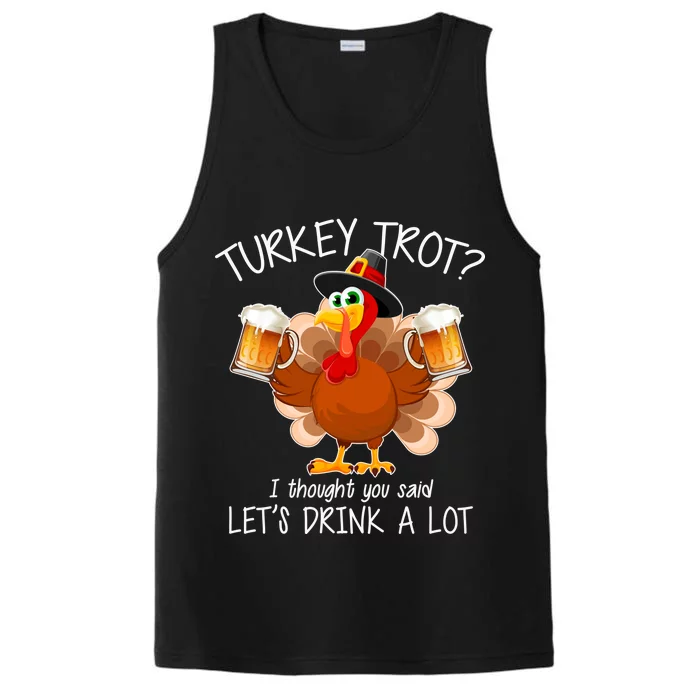 Turkey Trot? I Thought You Said Let's Drink A Lot Performance Tank