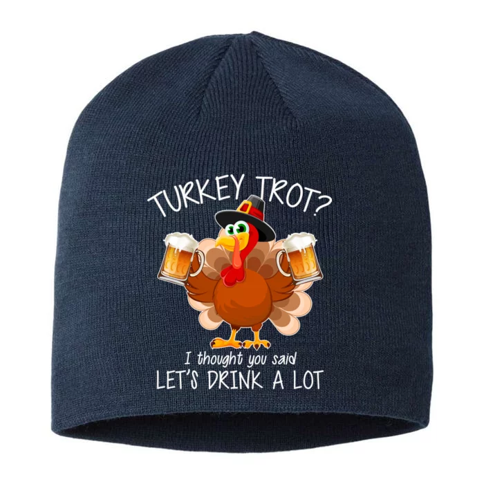 Turkey Trot? I Thought You Said Let's Drink A Lot 8 1/2in Sustainable Knit Beanie