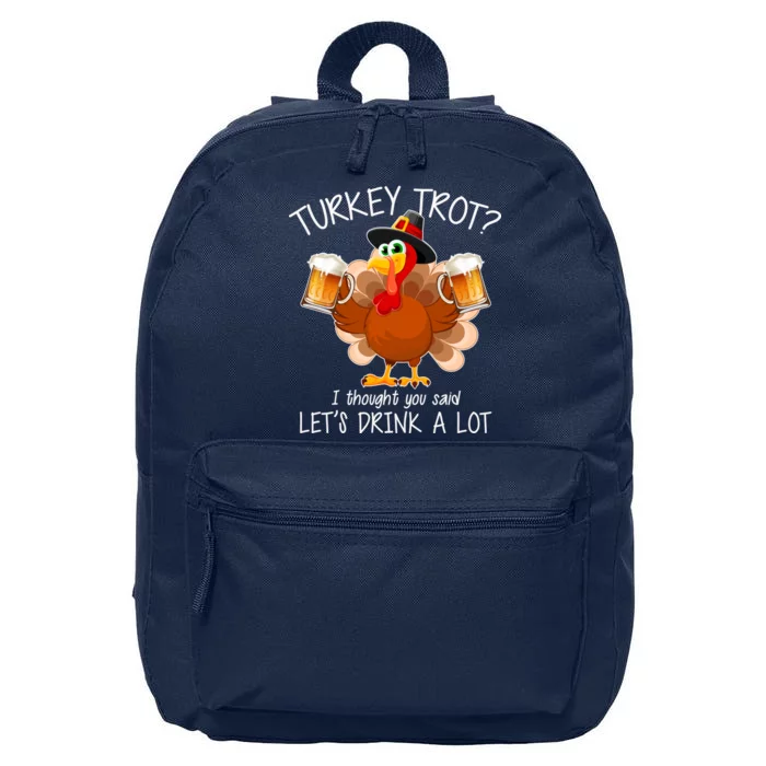 Turkey Trot? I Thought You Said Let's Drink A Lot 16 in Basic Backpack