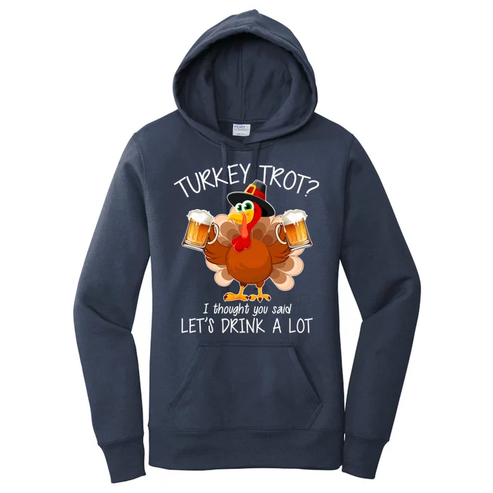 Turkey Trot? I Thought You Said Let's Drink A Lot Women's Pullover Hoodie