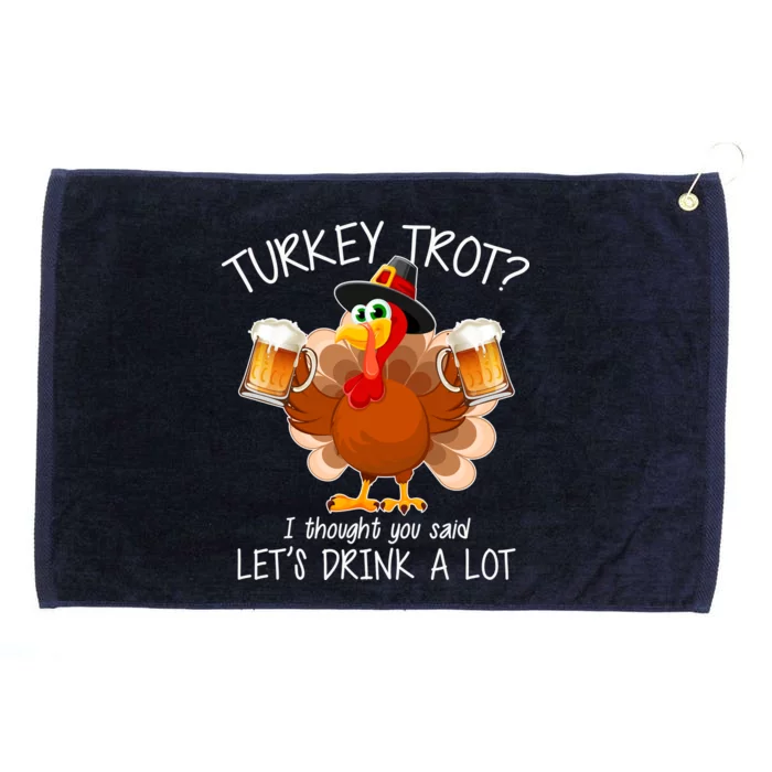 Turkey Trot? I Thought You Said Let's Drink A Lot Grommeted Golf Towel