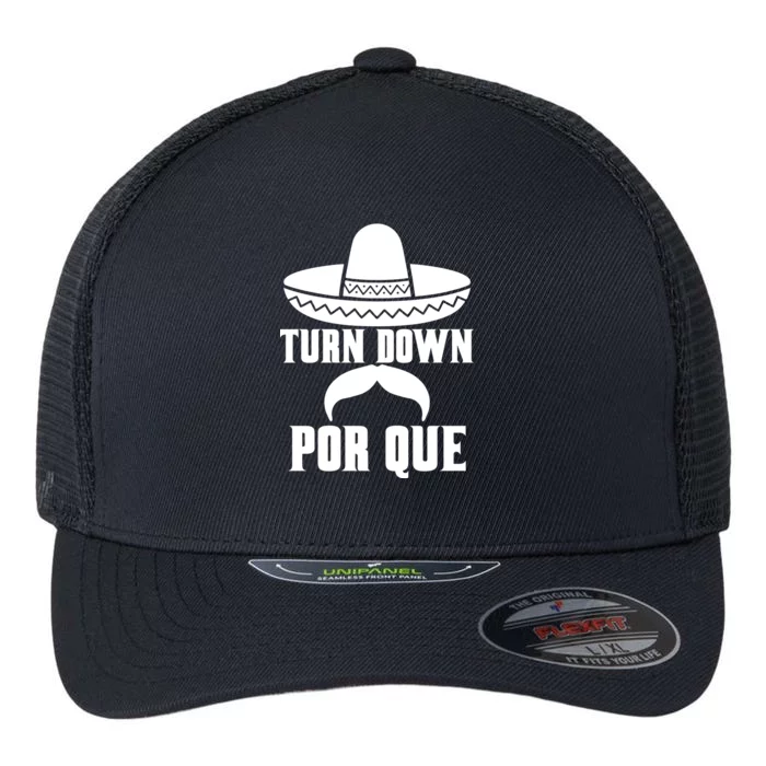 Turn Down Por Que Funny Cinco De Mayo Flexfit Unipanel Trucker Cap