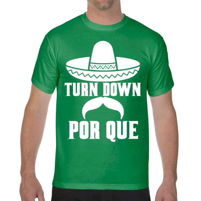 Turn Down Por Que Funny Cinco De Mayo Comfort Colors T-Shirt