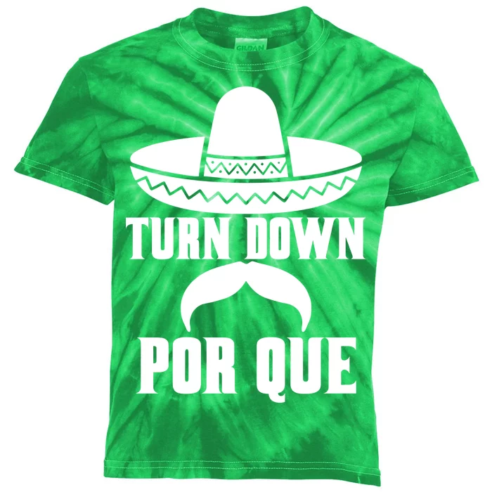 Turn Down Por Que Funny Cinco De Mayo Kids Tie-Dye T-Shirt