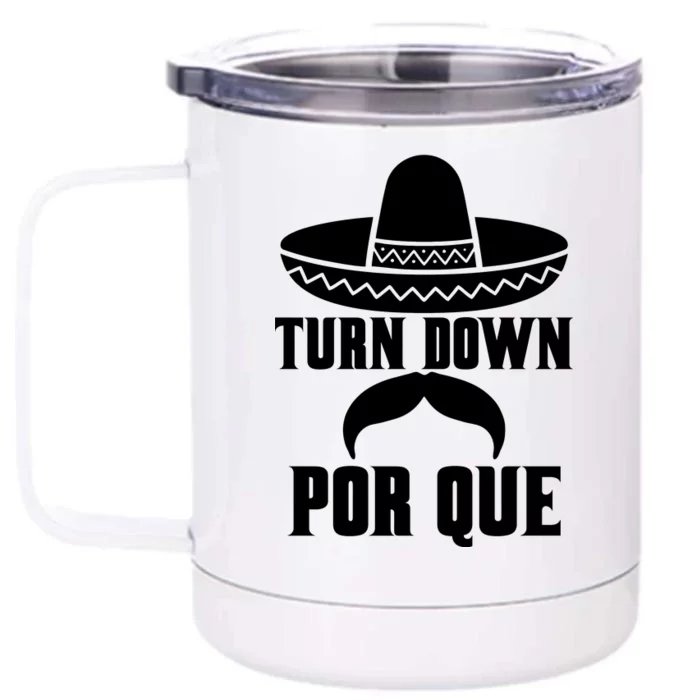 Turn Down Por Que Funny Cinco De Mayo Front & Back 12oz Stainless Steel Tumbler Cup