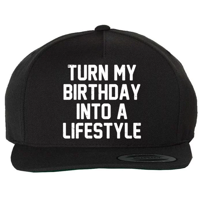 Turn My Birthday Into A Lifestyle Wool Snapback Cap